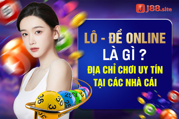 Lô đề online là gì? Địa chỉ chơi lô đề uy tín 1 lo de online